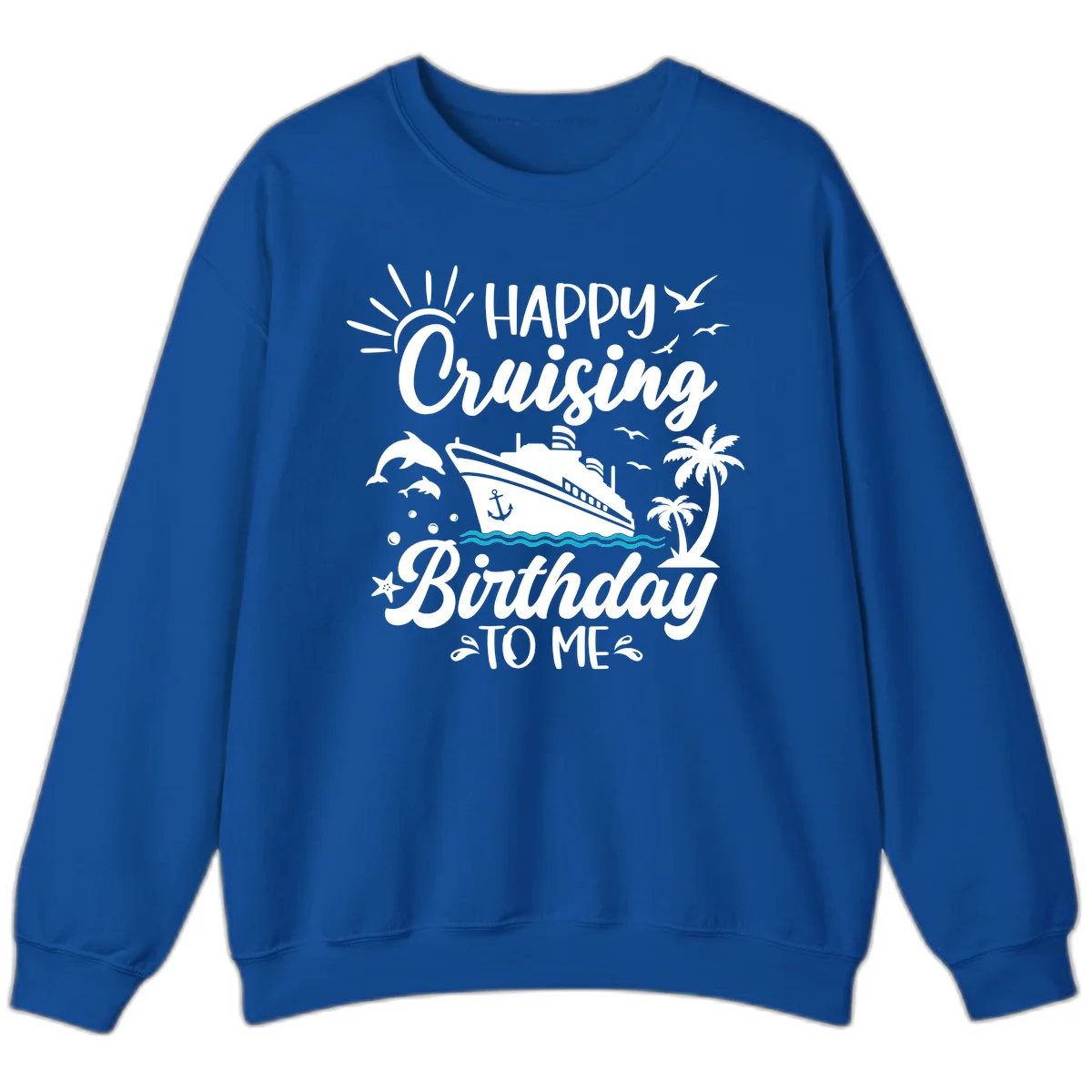 Happy Cruising Birthday To Me Sweatshirt in Royal