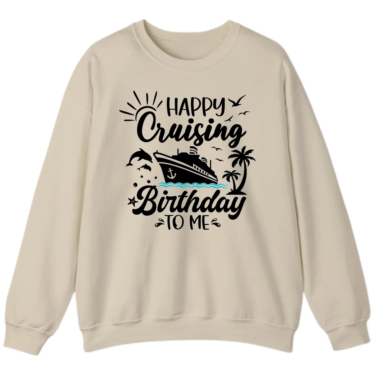Happy Cruising Birthday To Me Sweatshirt in Sand