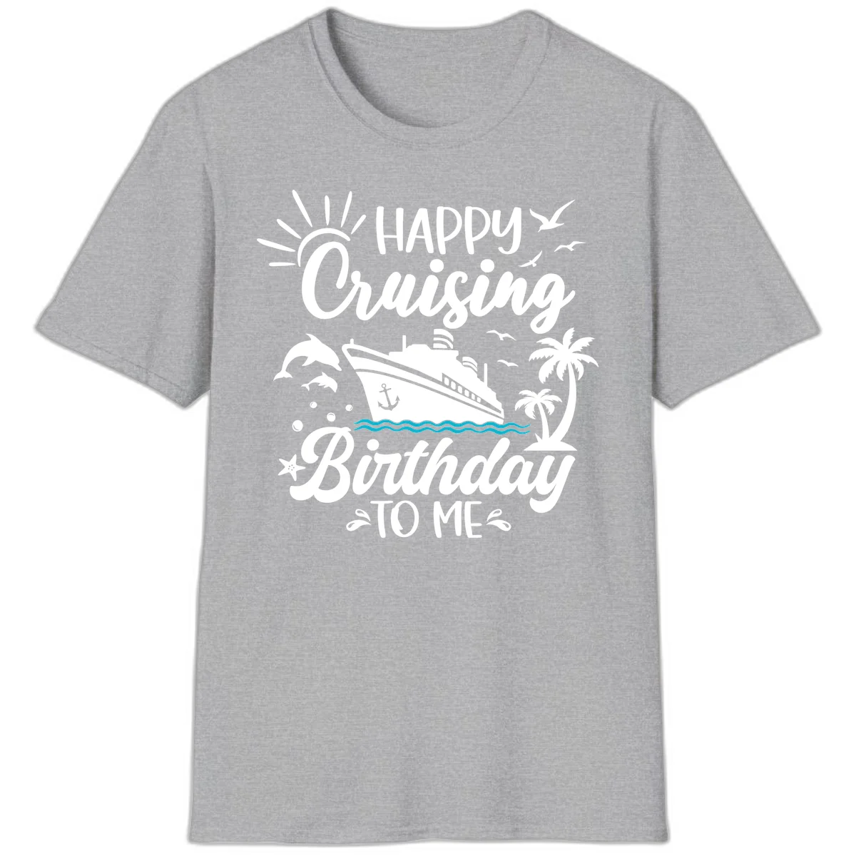 Happy Cruising Birthday To Me T-Shirt in Sport Grey