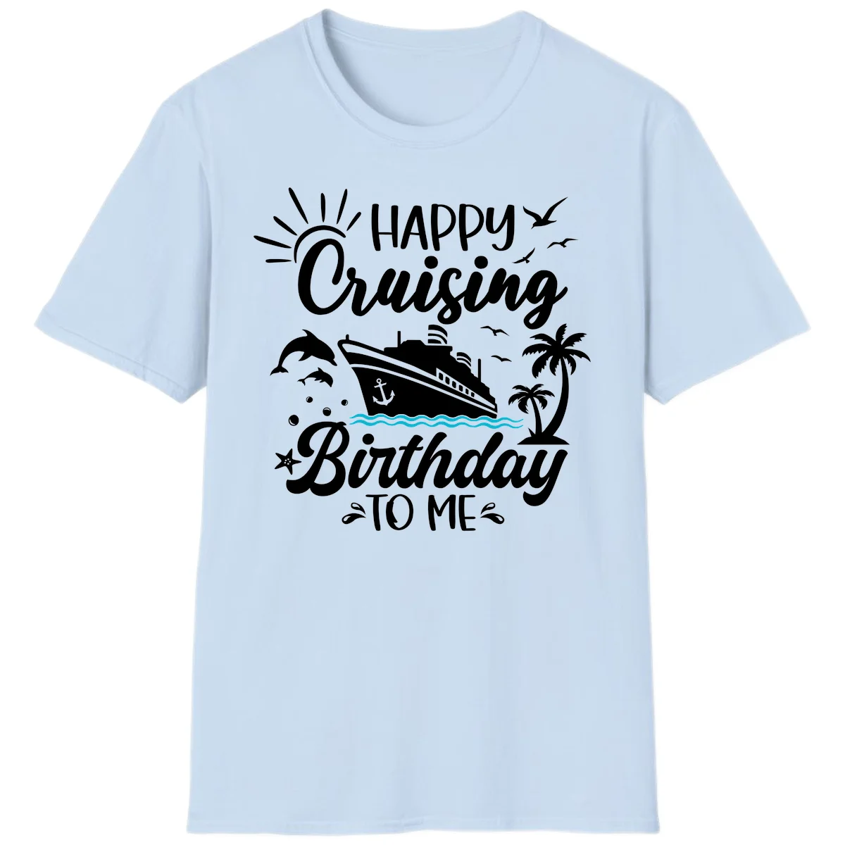 Happy Cruising Birthday To Me T-Shirt in Light Blue