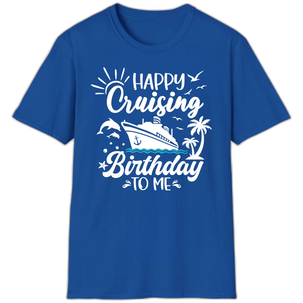 Happy Cruising Birthday To Me T-Shirt in Royal