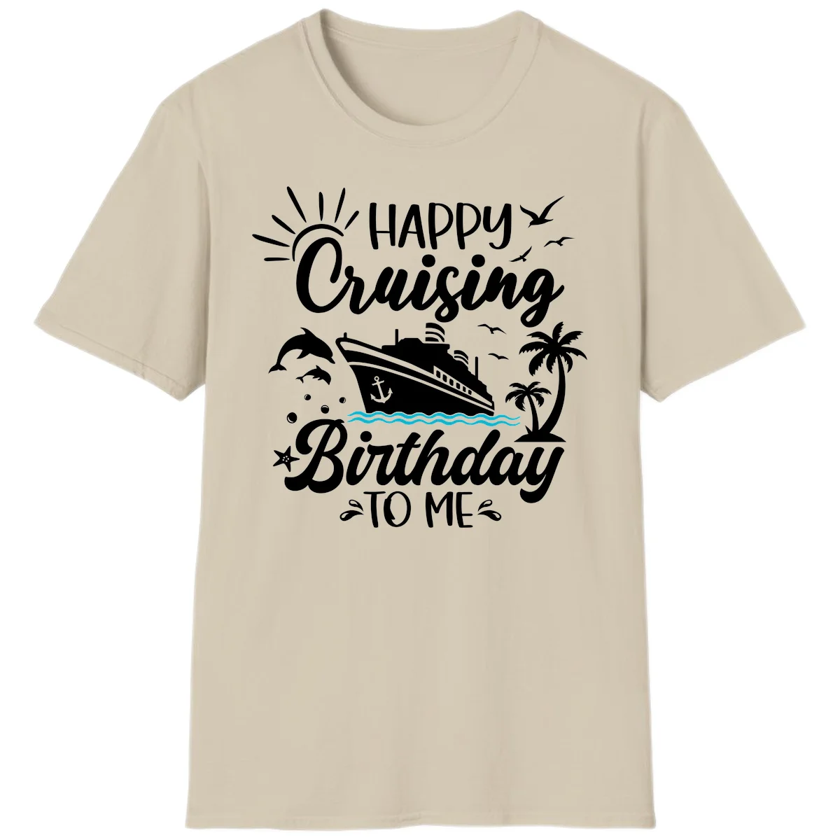 Happy Cruising Birthday To Me T-Shirt in Sand