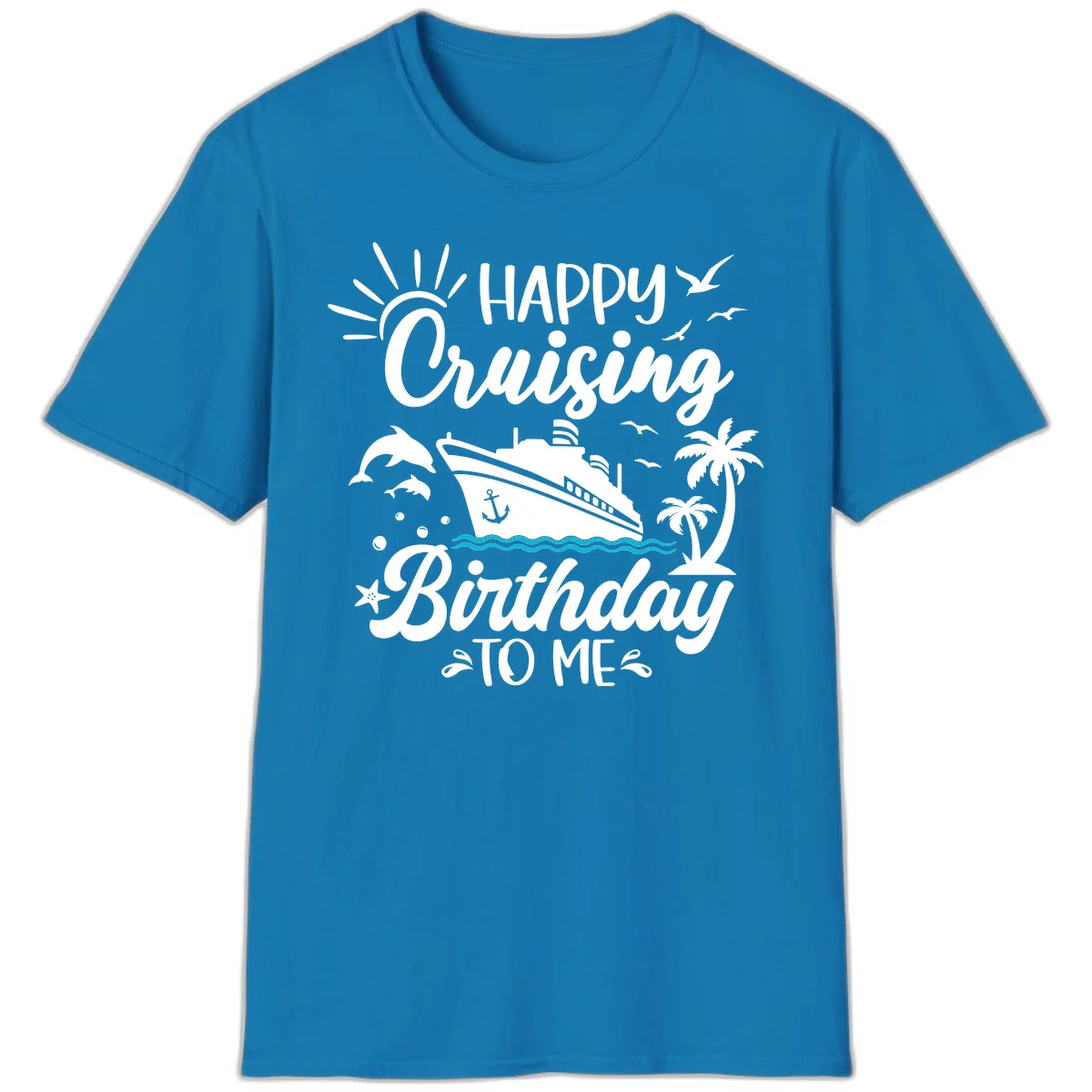 Happy Cruising Birthday To Me T-Shirt in Sapphire