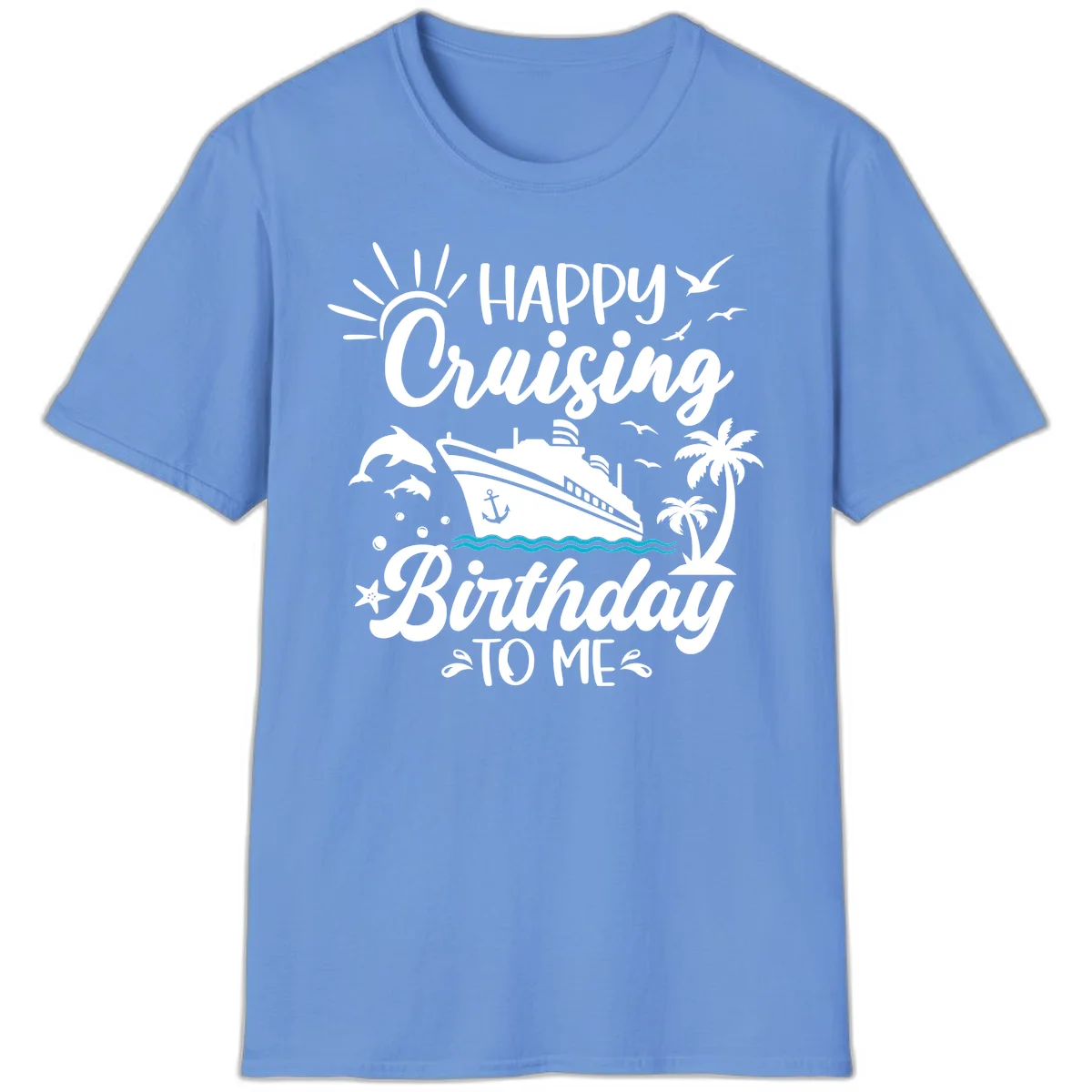 Happy Cruising Birthday To Me T-Shirt in Carolina Blue