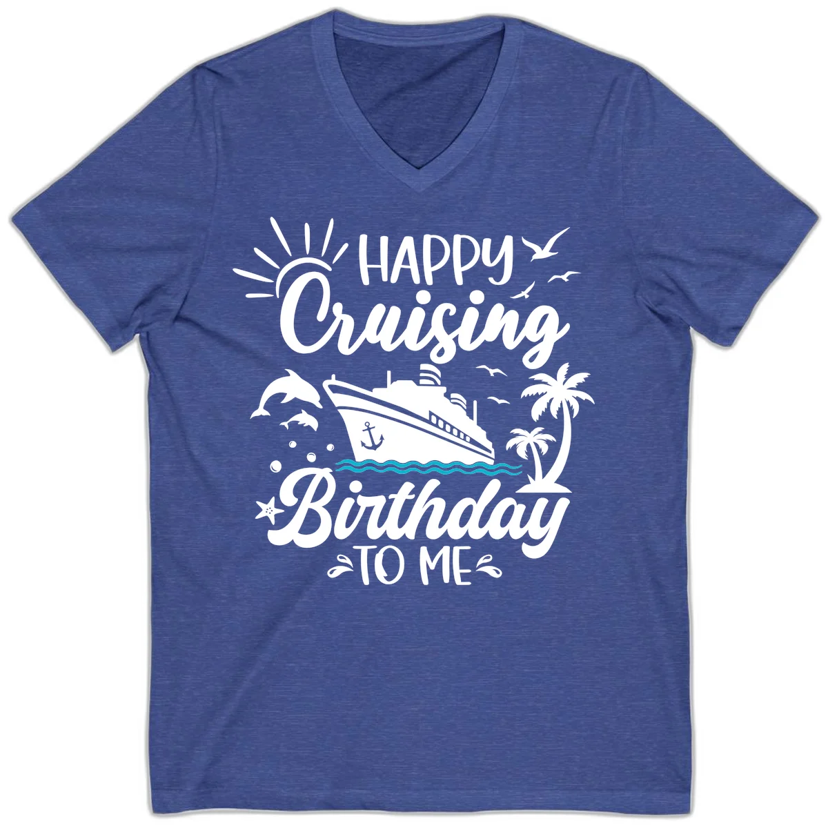 Happy Cruising Birthday To Me V-Neck in Heather True Royal