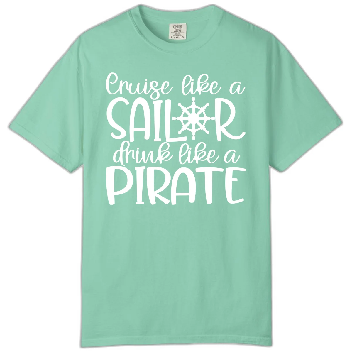 Cruise Like A Sailor Drink Like A Pirate Comfort Color in Island Reef