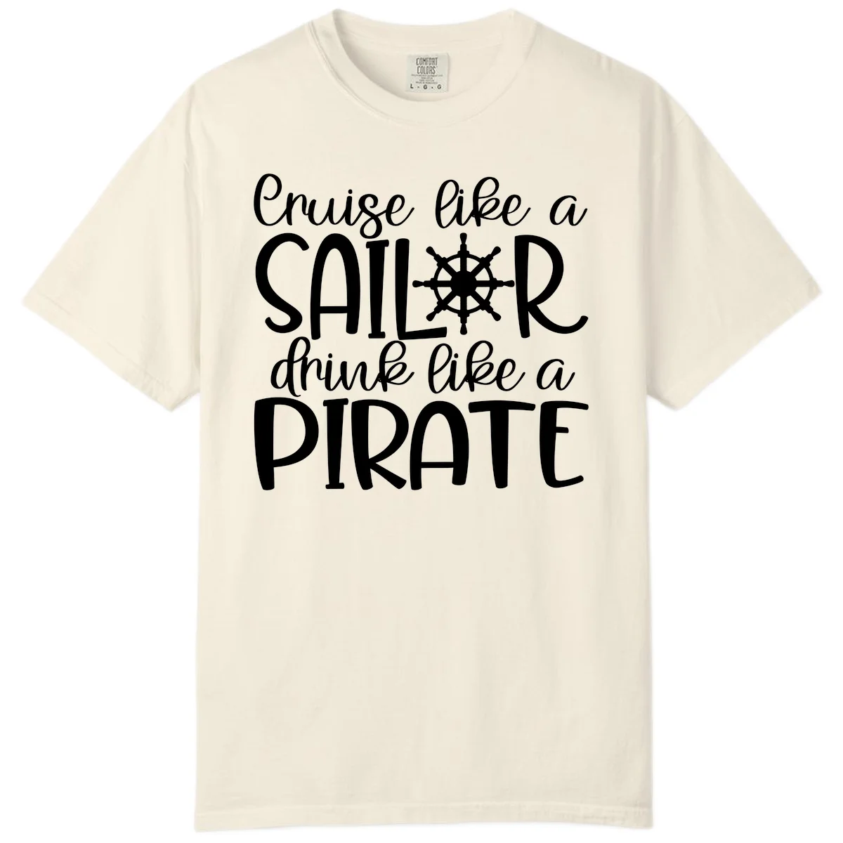 Cruise Like A Sailor Drink Like A Pirate Comfort Color in Ivory