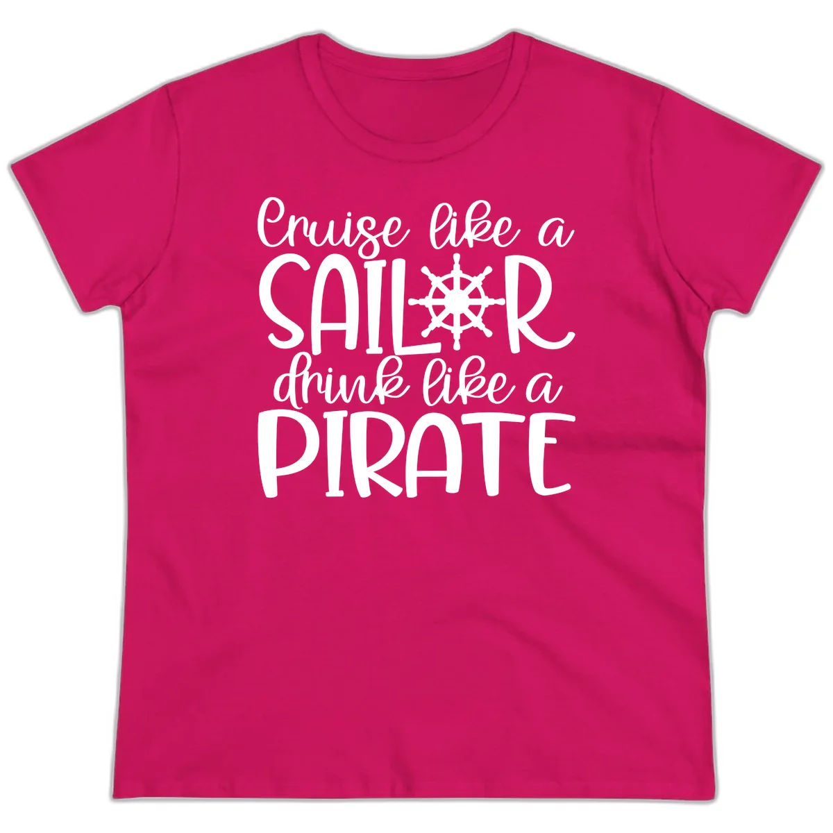 Cruise Like A Sailor Drink Like A Pirate Ladies Tee in Heliconia
