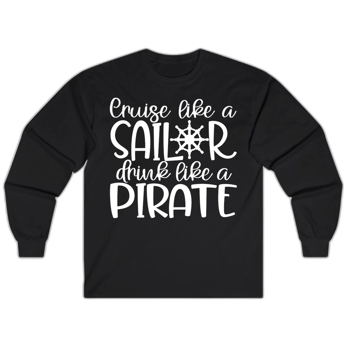 Cruise Like A Sailor Drink Like A Pirate Long Sleeve in Black
