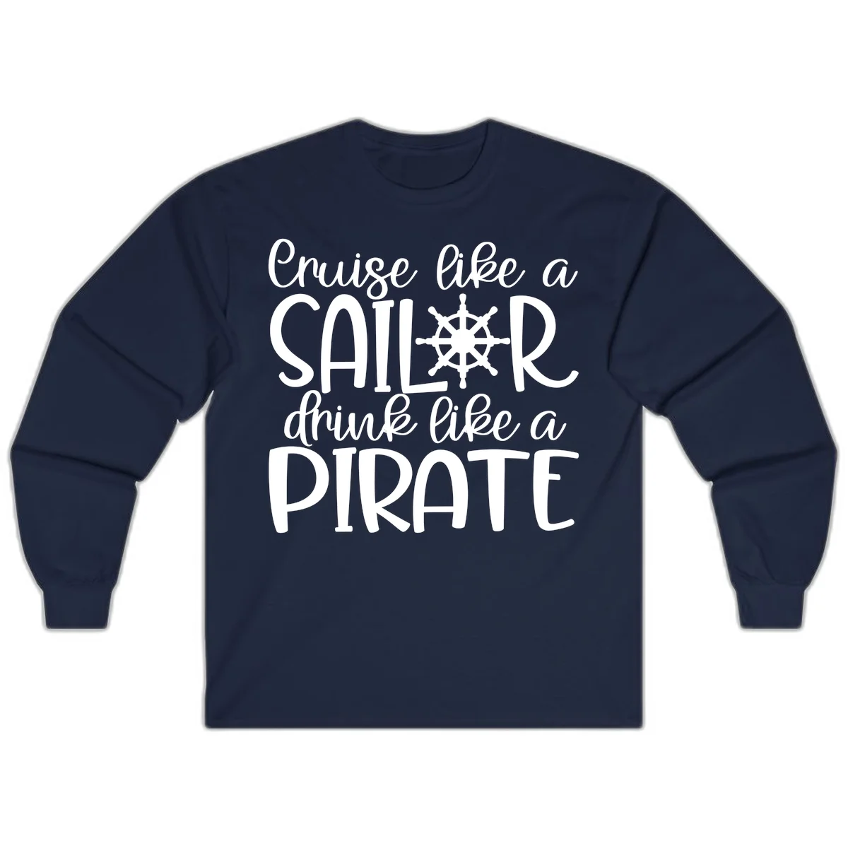 Cruise Like A Sailor Drink Like A Pirate Long Sleeve in Navy