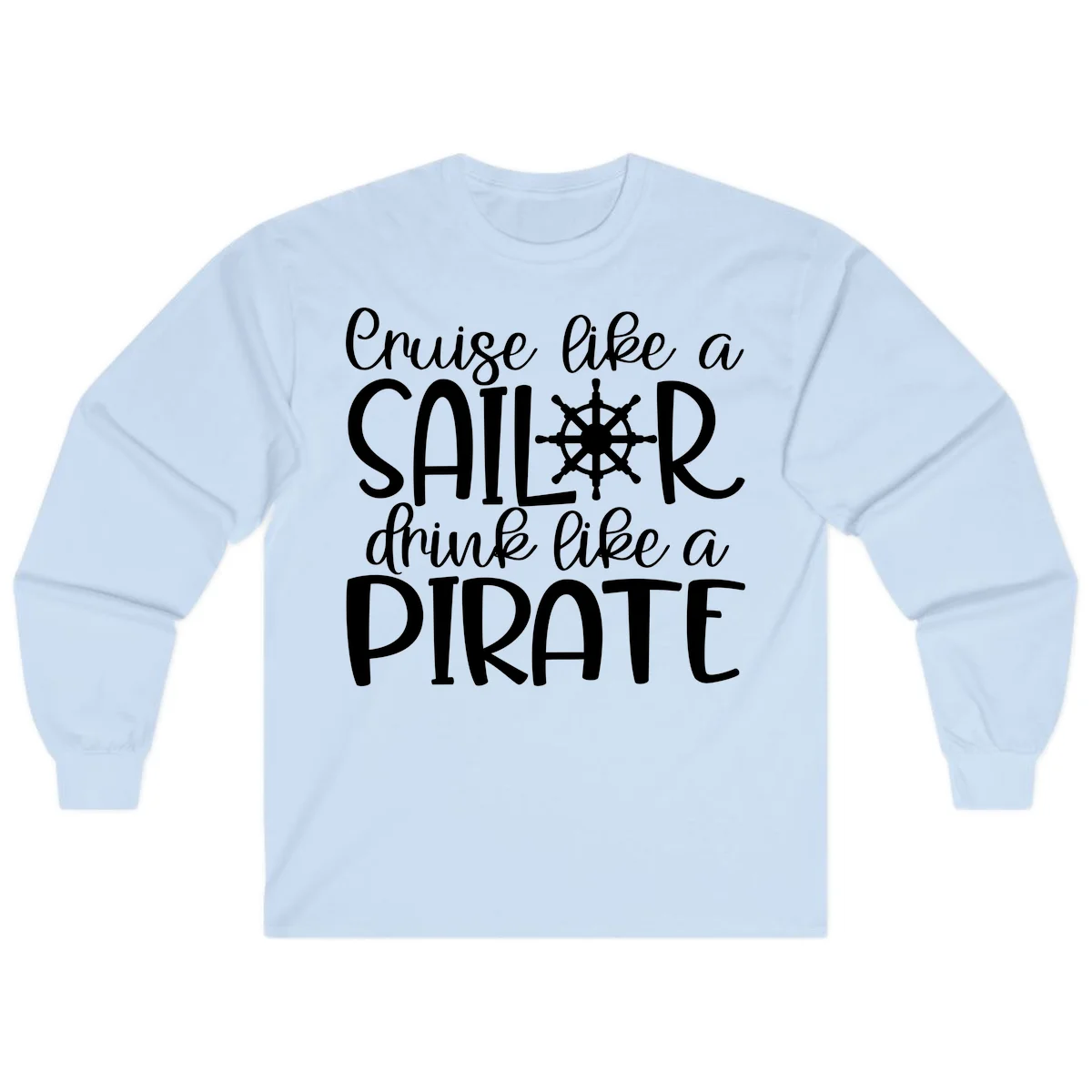 Cruise Like A Sailor Drink Like A Pirate Long Sleeve in Light Blue
