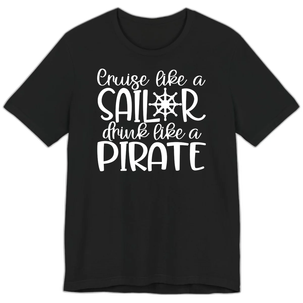 Cruise Like A Sailor Drink Like A Pirate Premium T-Shirt in Black