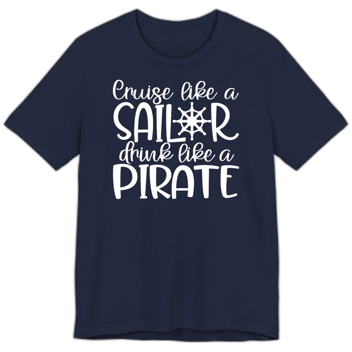 Cruise Like A Sailor Drink Like A Pirate Premium T-Shirt in Navy