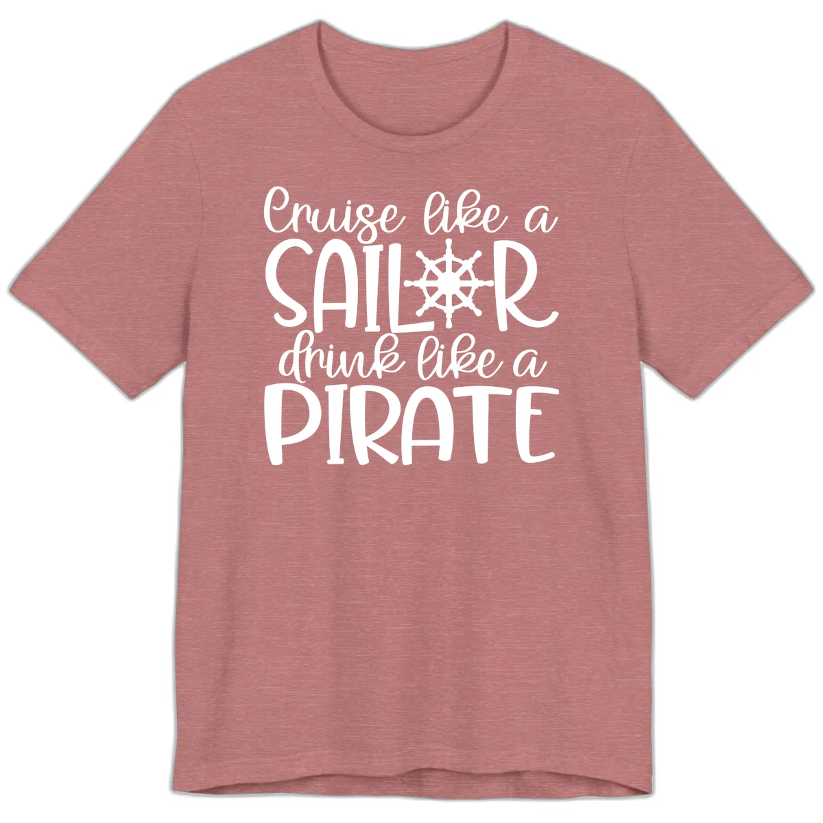 Cruise Like A Sailor Drink Like A Pirate Premium T-Shirt in Heather Mauve