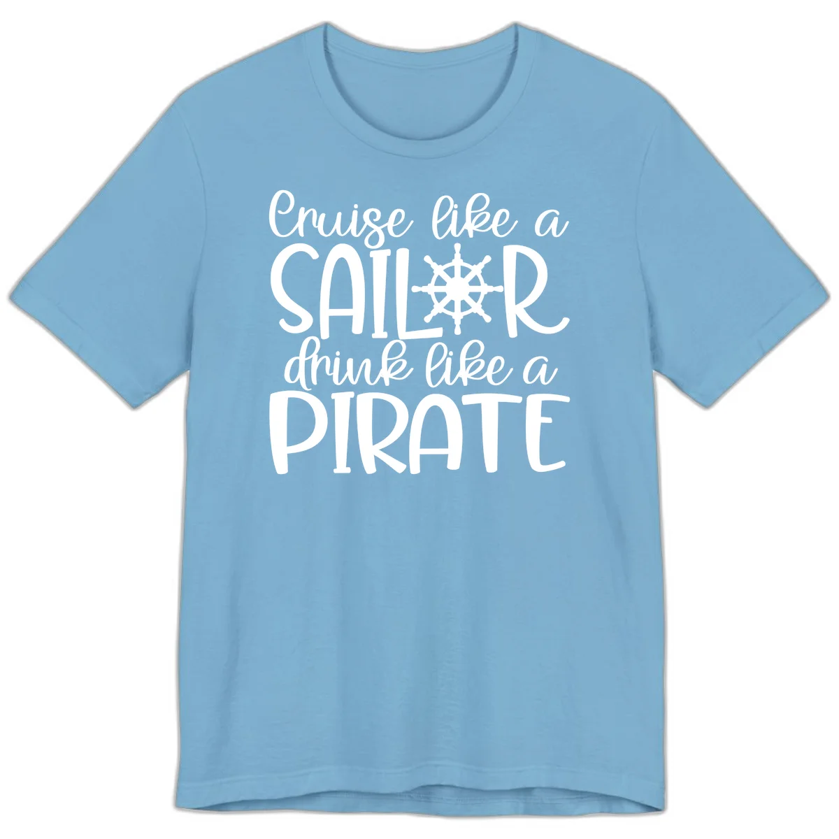 Cruise Like A Sailor Drink Like A Pirate Premium T-Shirt in Ocean Blue