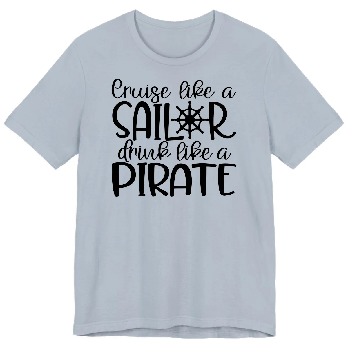 Cruise Like A Sailor Drink Like A Pirate Premium T-Shirt in Light Blue