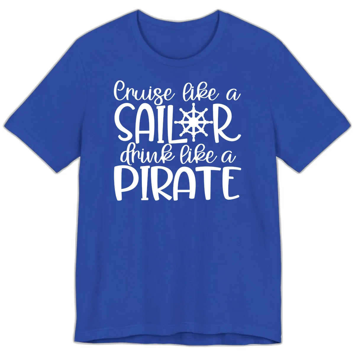 Cruise Like A Sailor Drink Like A Pirate Premium T-Shirt in True Royal