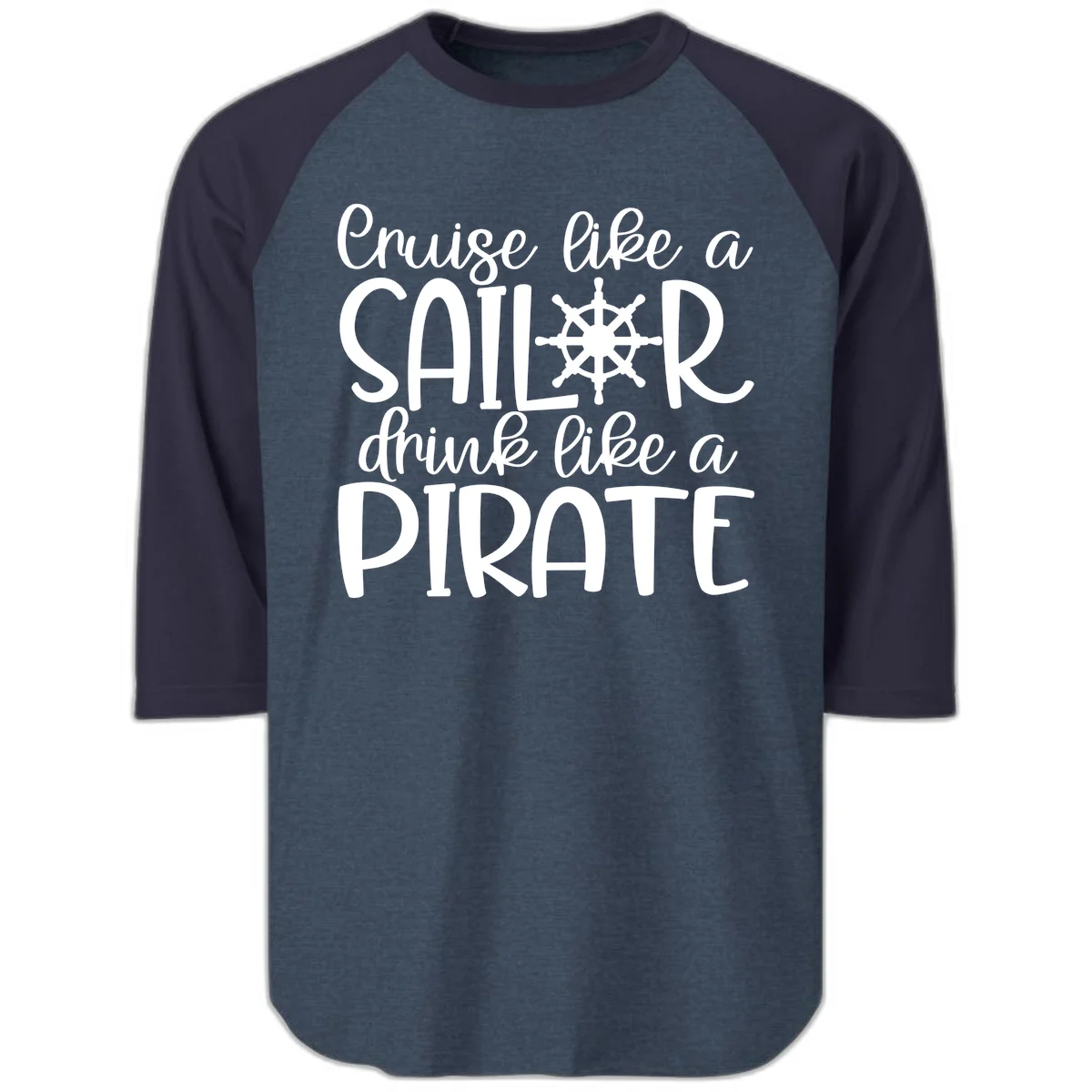 Cruise Like A Sailor Drink Like A Pirate Raglan 3/4 in Heather Denim Navy