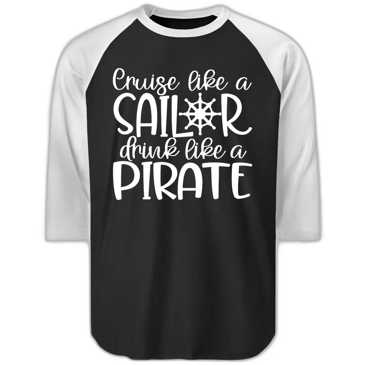 Cruise Like A Sailor Drink Like A Pirate Raglan 3/4 in Black White