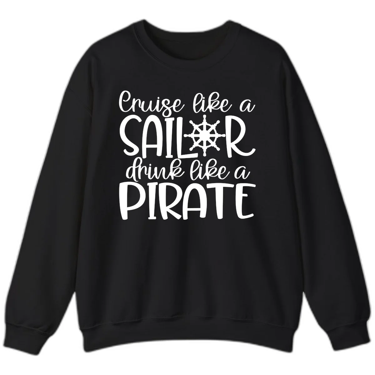 Cruise Like A Sailor Drink Like A Pirate Sweatshirt in Black