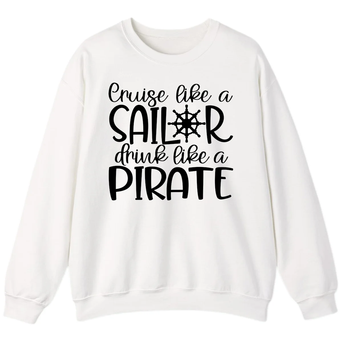 Cruise Like A Sailor Drink Like A Pirate Sweatshirt in White