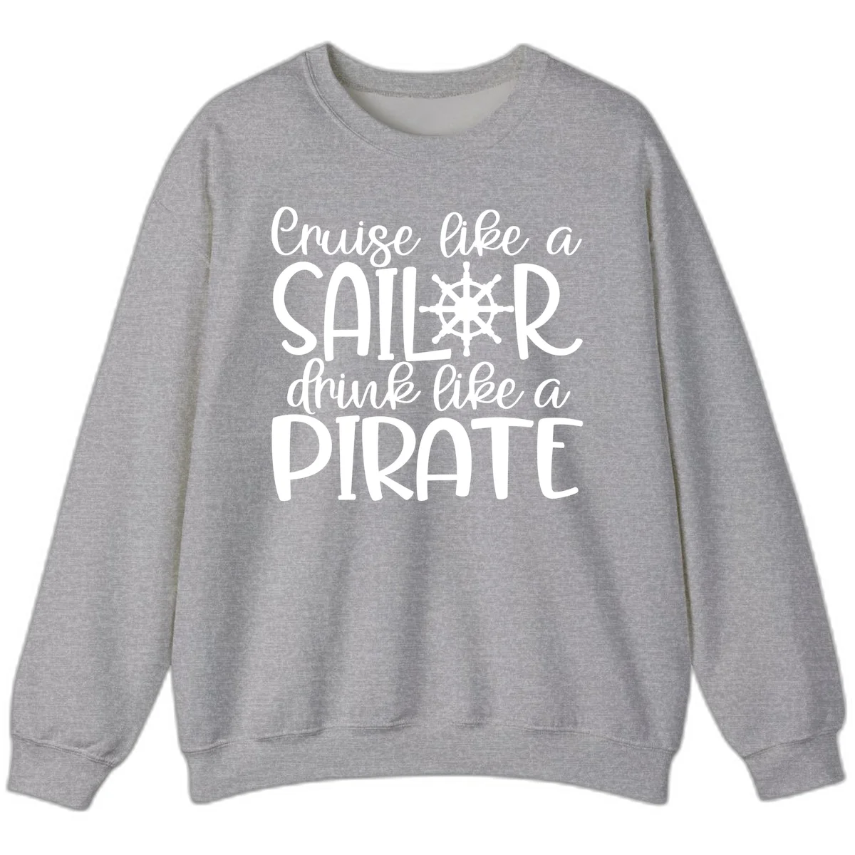 Cruise Like A Sailor Drink Like A Pirate Sweatshirt in Sport Grey