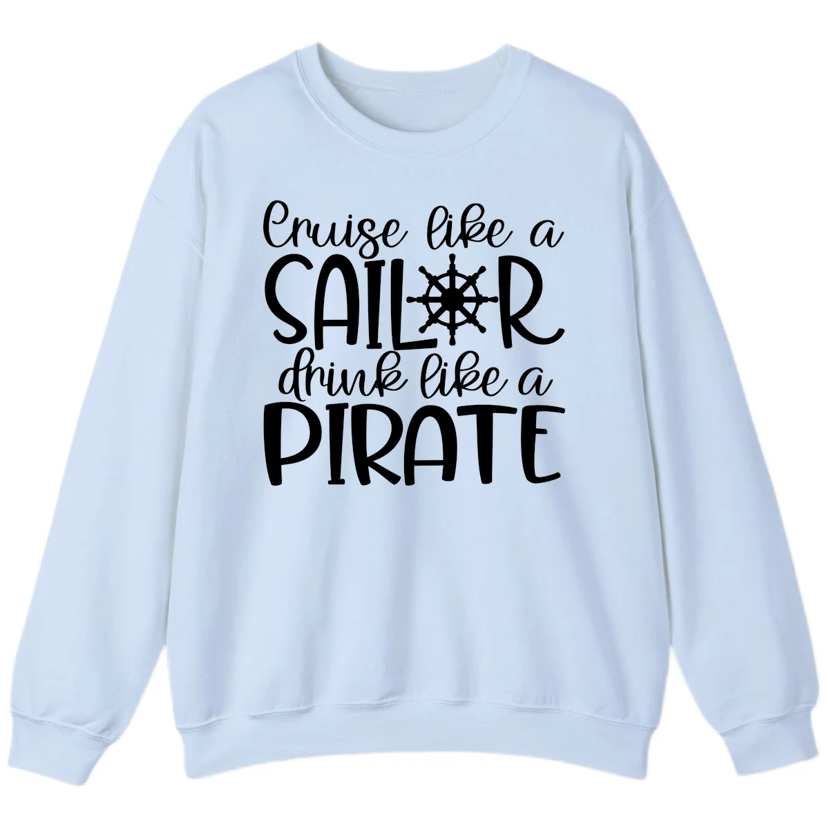 Cruise Like A Sailor Drink Like A Pirate Sweatshirt in Light Blue