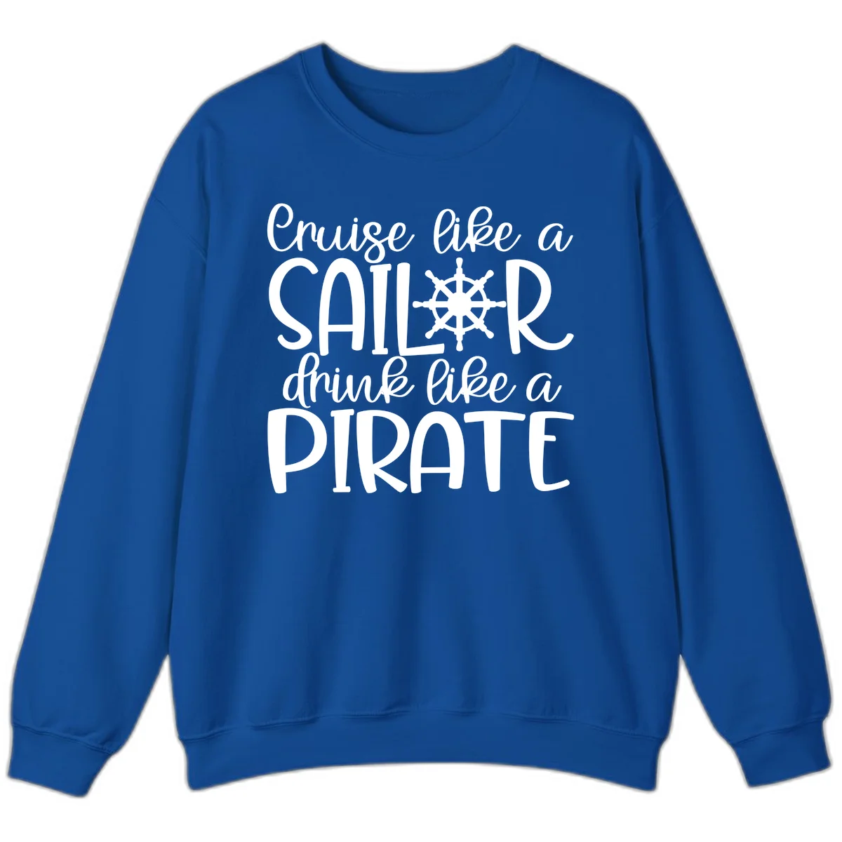 Cruise Like A Sailor Drink Like A Pirate Sweatshirt in Royal