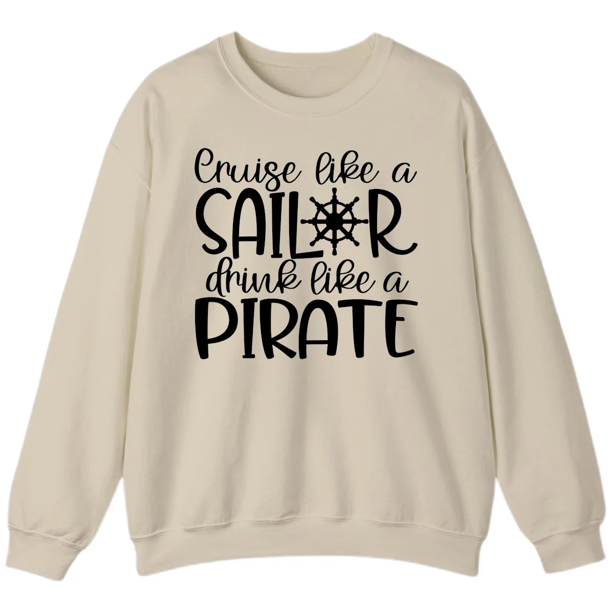 Cruise Like A Sailor Drink Like A Pirate Sweatshirt in Sand