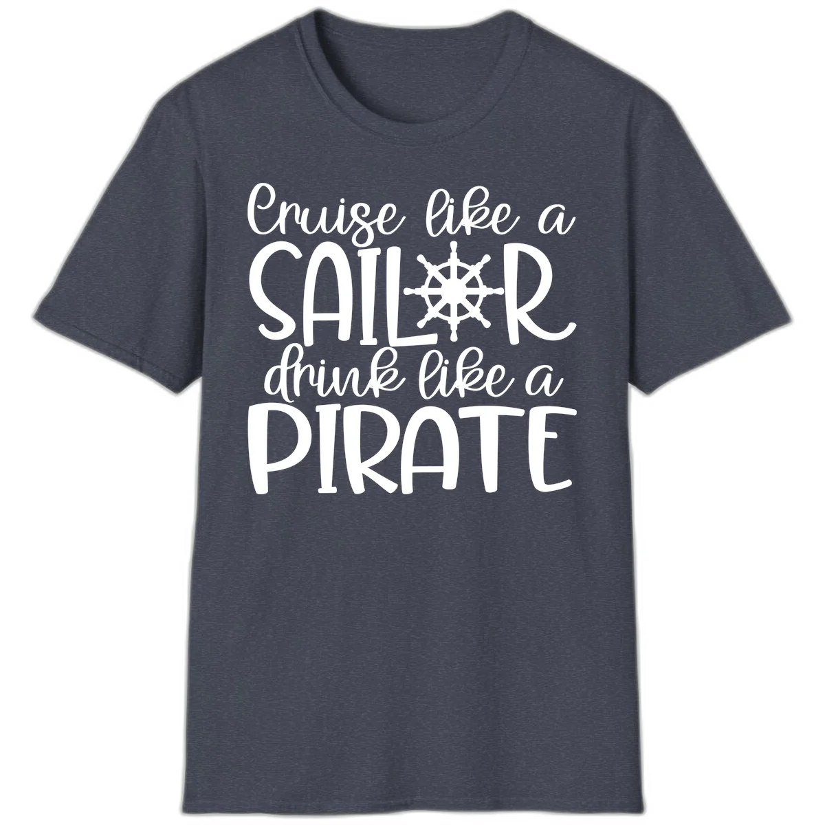 Cruise Like A Sailor Drink Like A Pirate T-Shirt in Heather Navy
