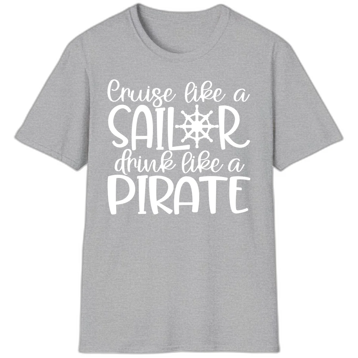 Cruise Like A Sailor Drink Like A Pirate T-Shirt in Sport Grey