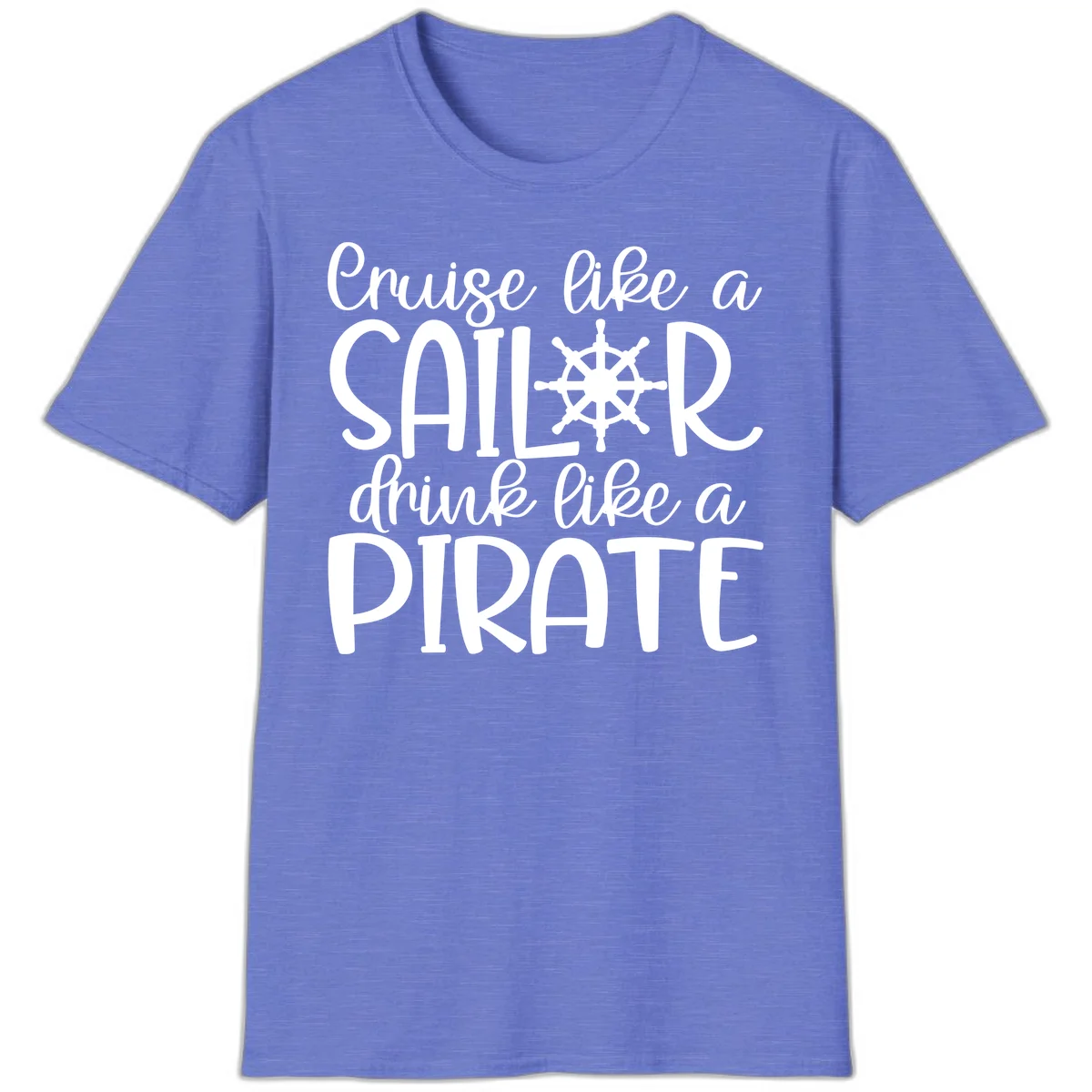 Cruise Like A Sailor Drink Like A Pirate T-Shirt in Heather Royal