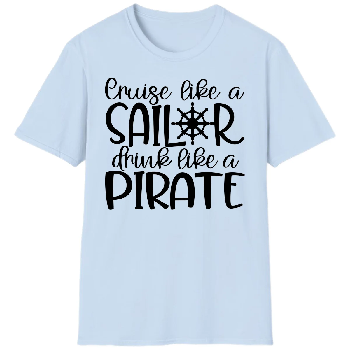 Cruise Like A Sailor Drink Like A Pirate T-Shirt in Light Blue