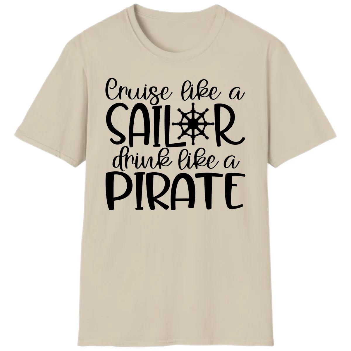 Cruise Like A Sailor Drink Like A Pirate T-Shirt in Sand