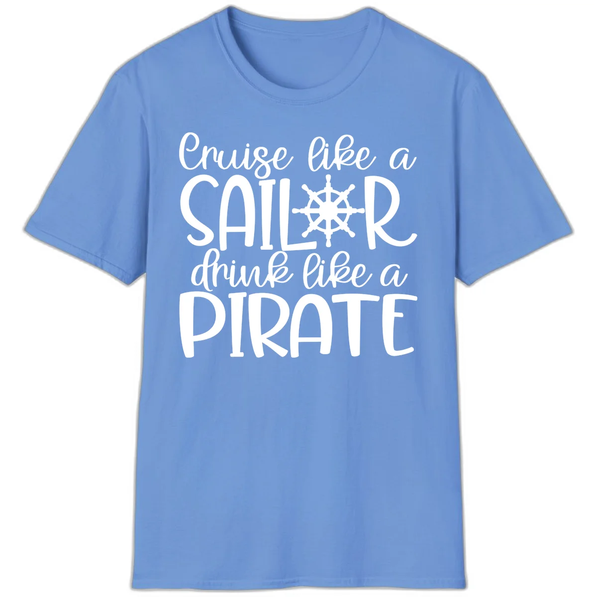 Cruise Like A Sailor Drink Like A Pirate T-Shirt in Carolina Blue