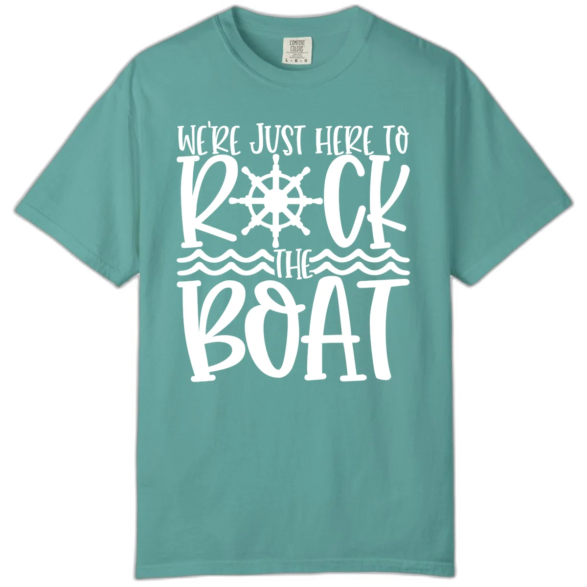 We're Just Here To Kick The Boat Comfort Color in Seafoam