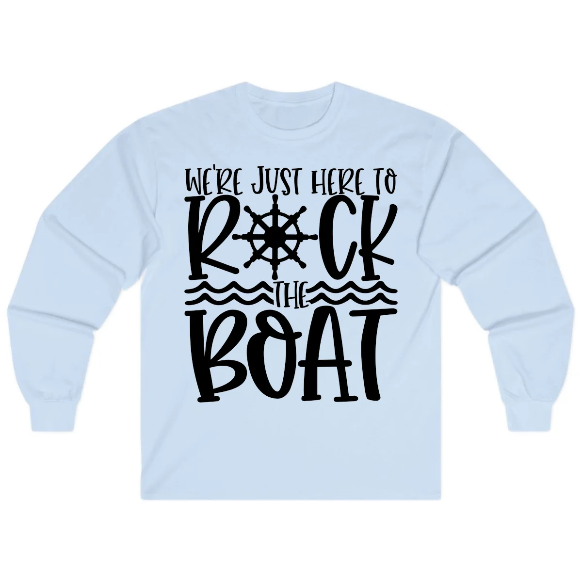 We're Just Here To Kick The Boat Long Sleeve in Light Blue