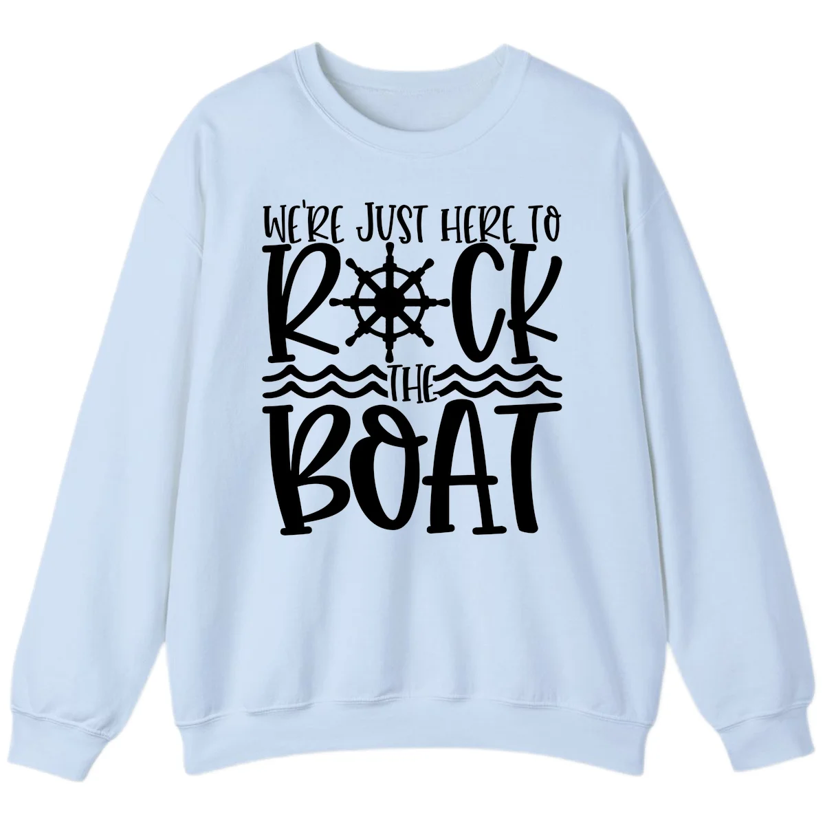 We're Just Here To Kick The Boat Sweatshirt in Light Blue