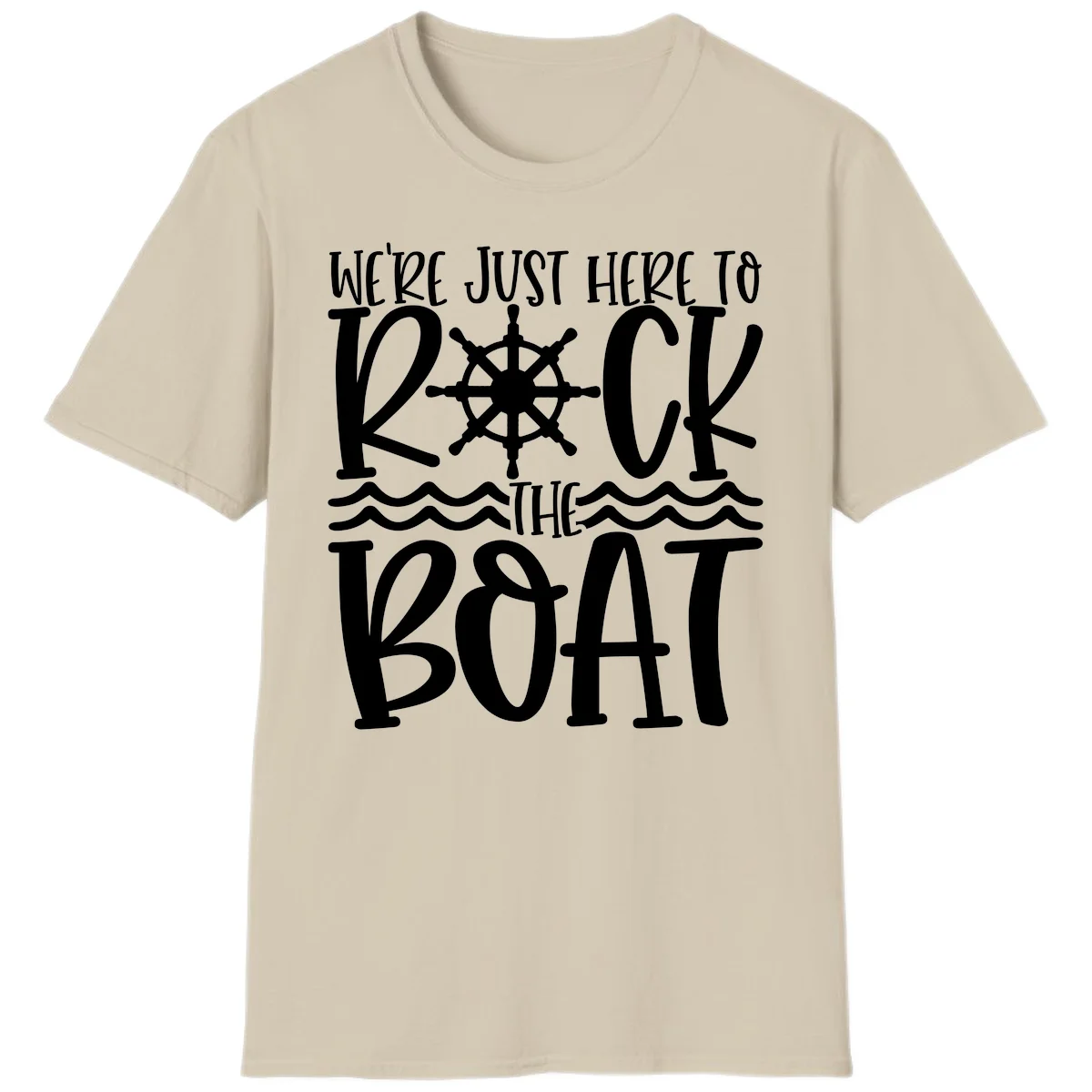 We're Just Here To Kick The Boat T-Shirt in Sand
