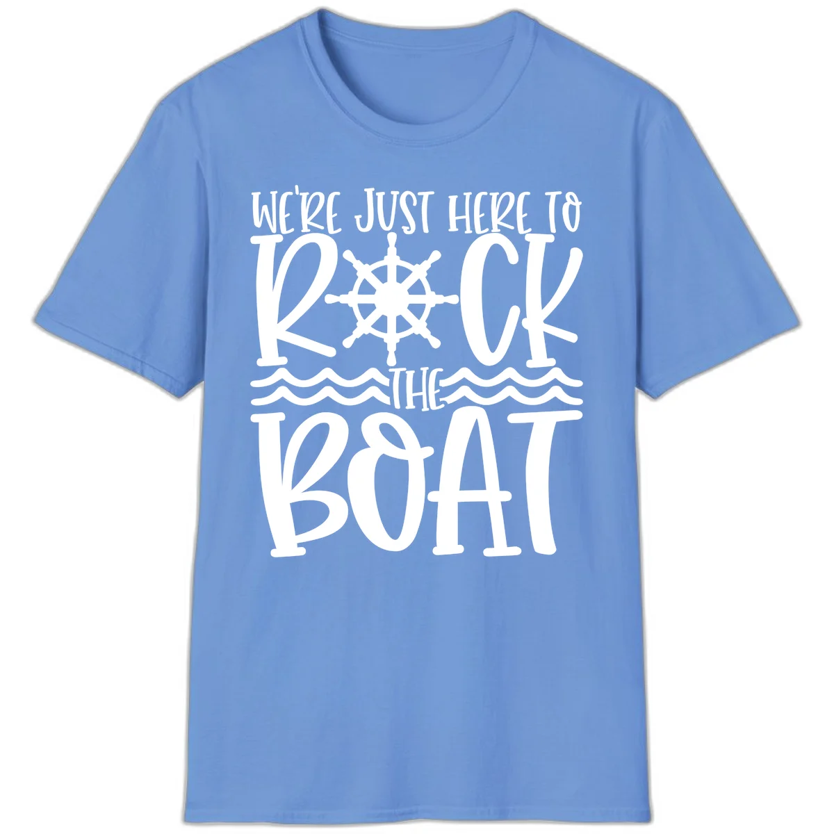 We're Just Here To Kick The Boat T-Shirt in Carolina Blue