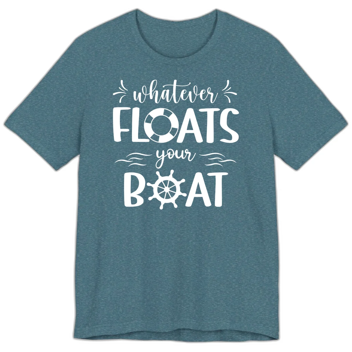 Whatever Floats Your Boat Premium T-Shirt in Heather Deep Teal