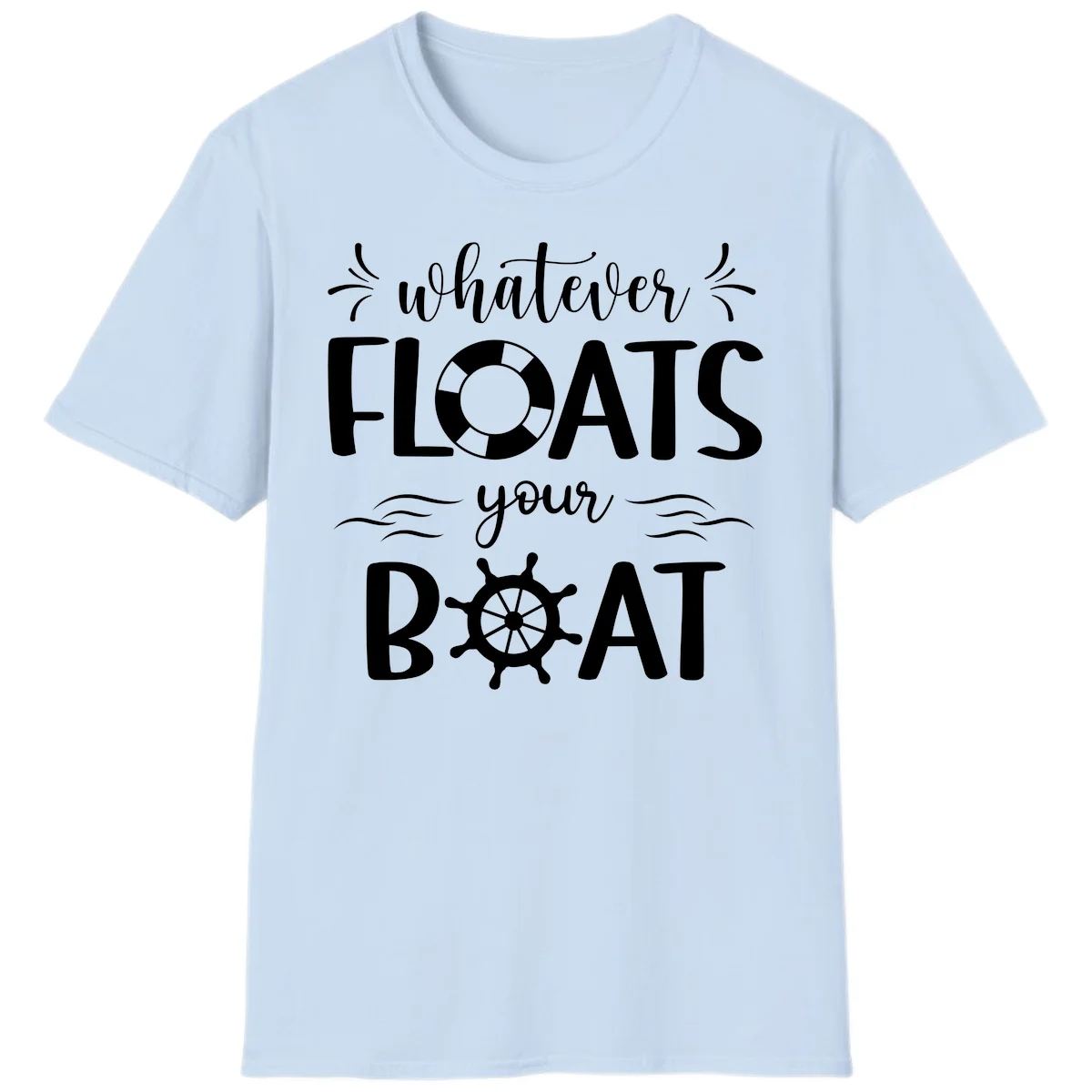Whatever Floats Your Boat T-Shirt in Light Blue