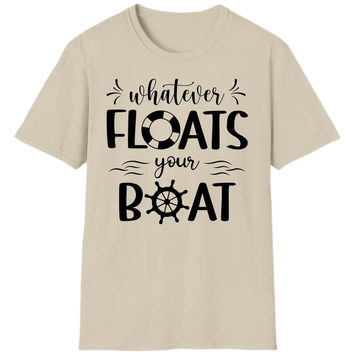 Whatever Floats Your Boat T-Shirt in Sand