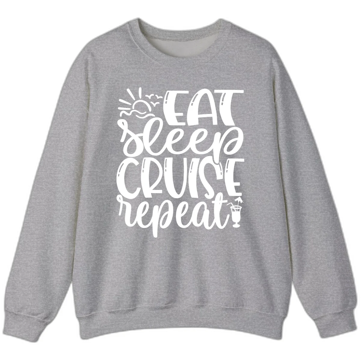 Eat Sleep Cruise Repeat Sweatshirt - Cruise Obsessed in Sport Grey