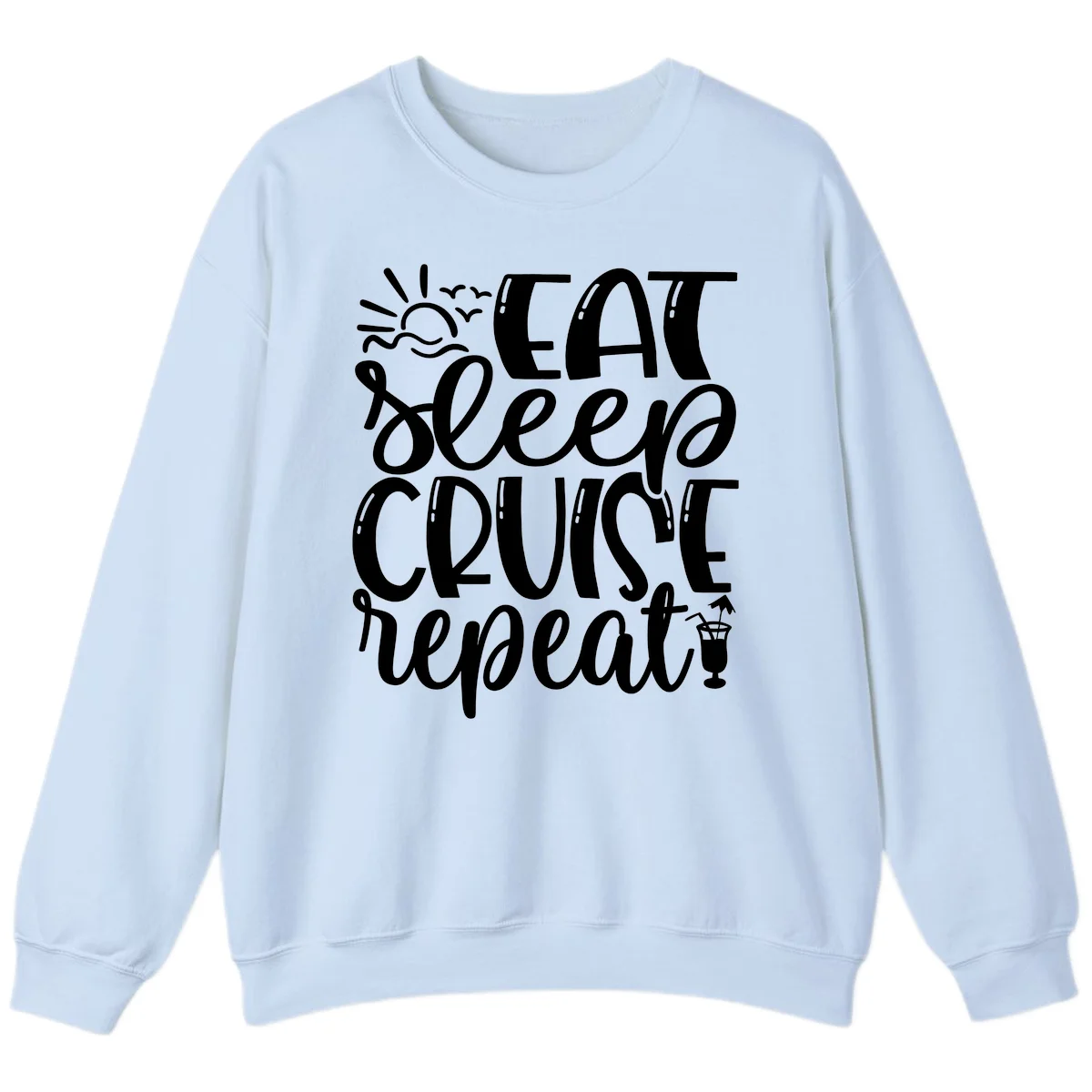 Eat Sleep Cruise Repeat Sweatshirt - Cruise Obsessed in Light Blue