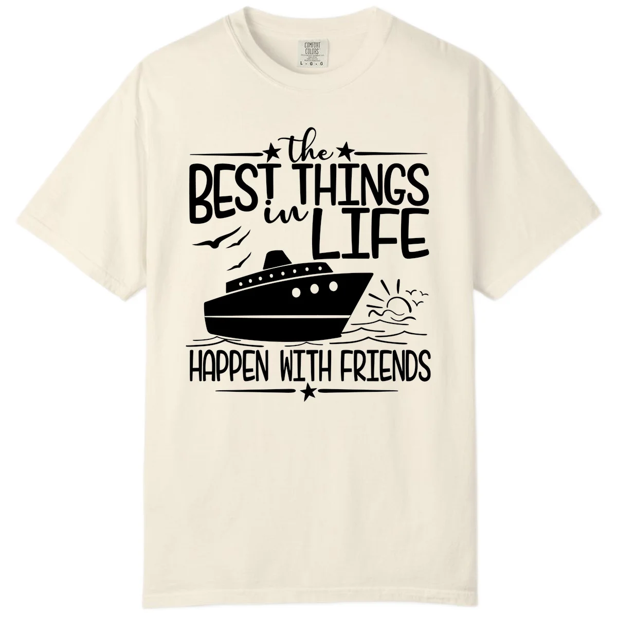 The Best Things In Life Happen With Friends Comfort Color in Ivory