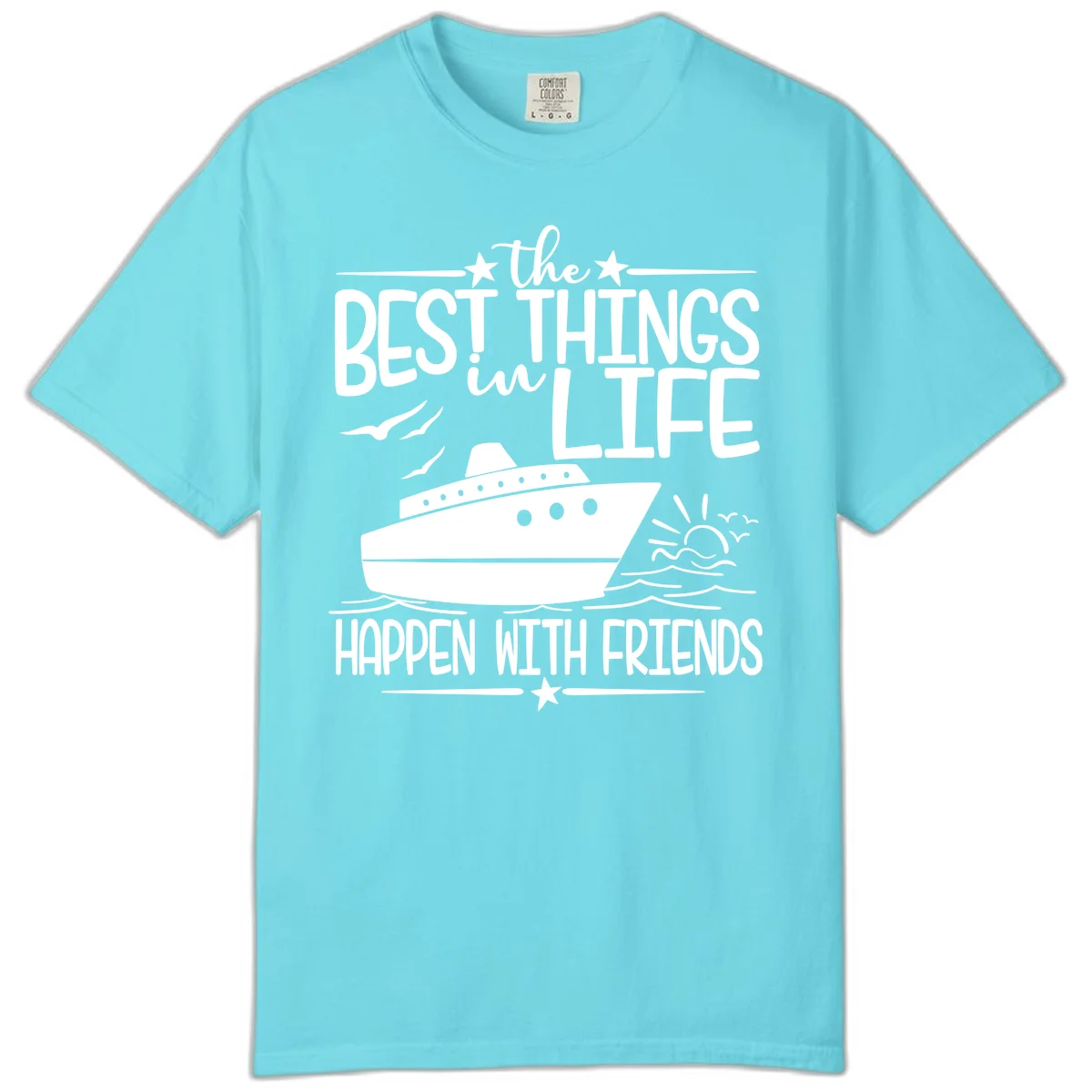 The Best Things In Life Happen With Friends Comfort Color in Lagoon Blue