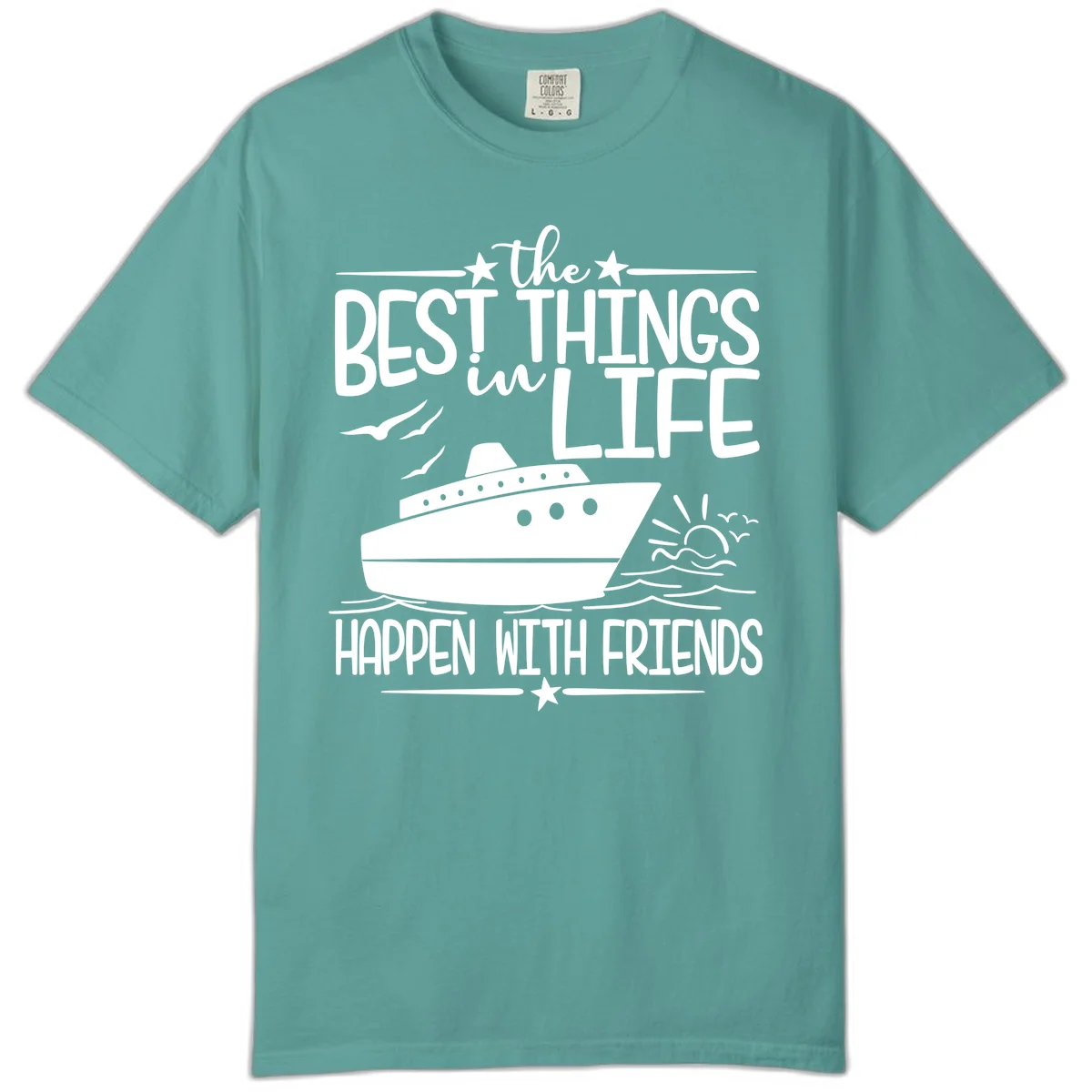 The Best Things In Life Happen With Friends Comfort Color in Seafoam