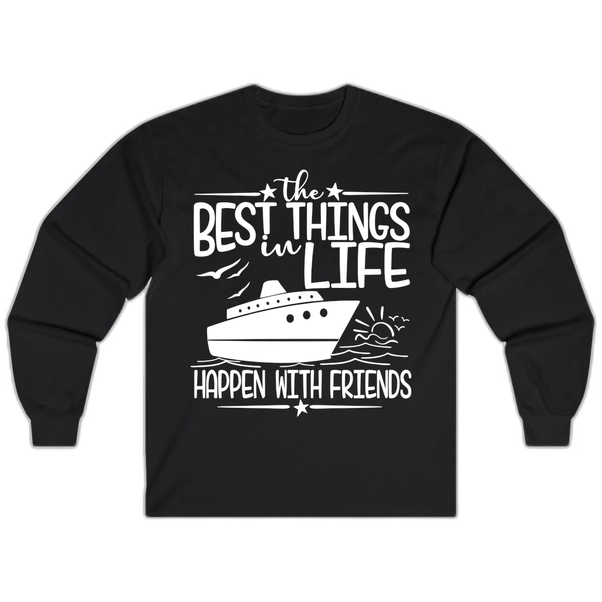 The Best Things In Life Happen With Friends Long Sleeve in Black