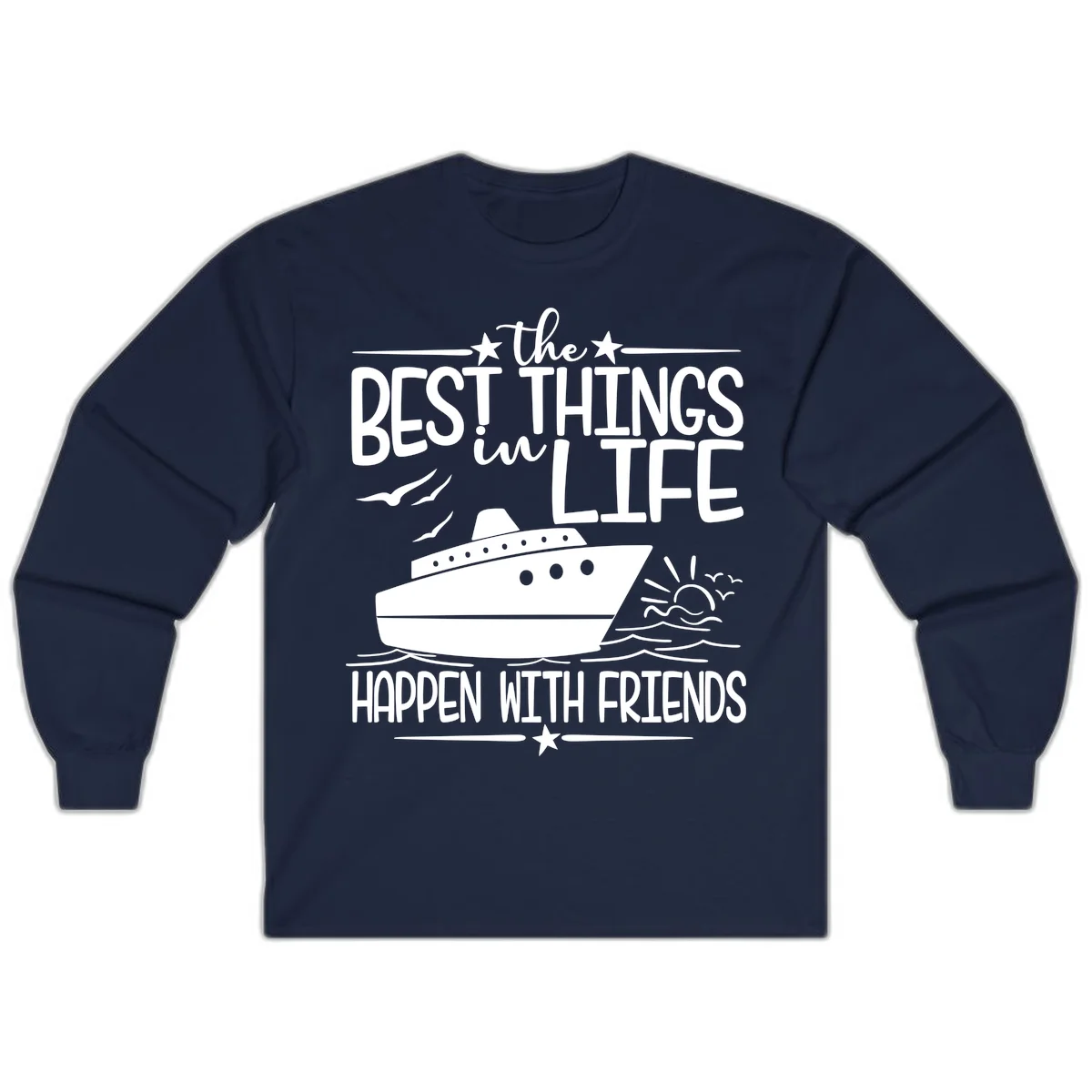 The Best Things In Life Happen With Friends Long Sleeve in Navy